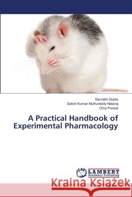 A Practical Handbook of Experimental Pharmacology Gupta Saurabh                            Muthureddy Nataraj Satish Kumar          Porwal Omji 9783659297441 LAP Lambert Academic Publishing - książka