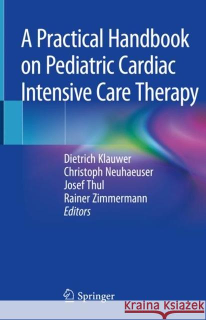 A Practical Handbook on Pediatric Cardiac Intensive Care Therapy Dietrich Klauwer Christoph Neuhaeuser Josef Thul 9783319924403 Springer - książka