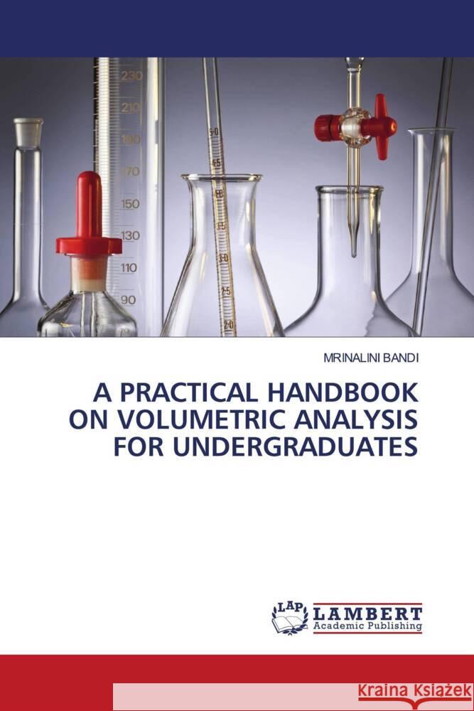 A PRACTICAL HANDBOOK ON VOLUMETRIC ANALYSIS FOR UNDERGRADUATES BANDI, MRINALINI 9786206739036 LAP Lambert Academic Publishing - książka