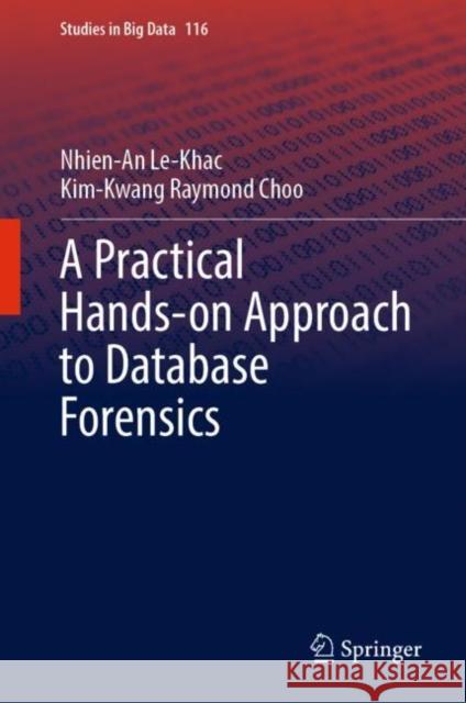 A Practical Hands-on Approach to Database Forensics Nhien-An Le-Khac Kim-Kwang Raymond Choo 9783031161261 Springer - książka