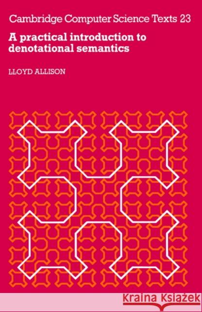 A Practical Introduction to Denotational Semantics Lloyd Allison L. Allison 9780521314237 Cambridge University Press - książka