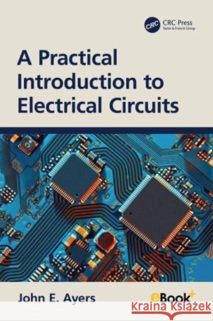 A Practical Introduction to Electrical Circuits John E. (University of Connecticut, Storrs, USA University of Connecticut, Storrs, USA) Ayers 9781032528168 Taylor & Francis Ltd - książka