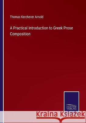 A Practical Introduction to Greek Prose Composition Thomas Kerchever Arnold 9783375031008 Salzwasser-Verlag - książka