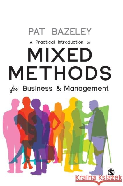 A Practical Introduction to Mixed Methods for Business and Management Pat Bazeley 9781526462480 Sage Publications Ltd - książka