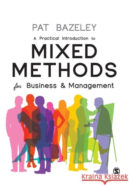 A Practical Introduction to Mixed Methods for Business and Management Pat Bazeley 9781526462497 Sage Publications Ltd - książka