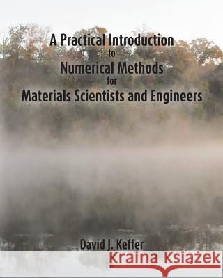 A Practical Introduction to Numerical Methods for Materials Scientists and Engineers David J. Keffer 9781517356675 Createspace - książka