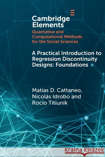 A Practical Introduction to Regression Discontinuity Designs: Foundations Matias D. Cattaneo Nicolas Idrobo Rocio Titiunik 9781108710206 Cambridge University Press - książka