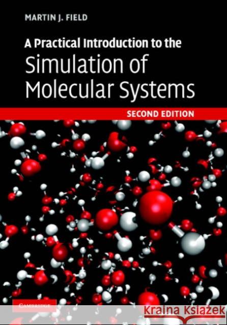 A Practical Introduction to the Simulation of Molecular Systems Martin J. Field 9780521852524 Cambridge University Press - książka