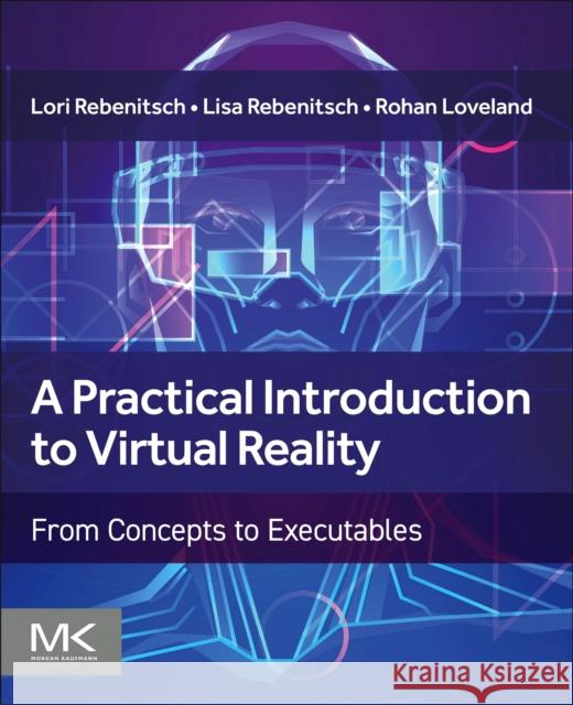 A Practical Introduction to Virtual Reality: From Concepts to Executables Lori Rebenitsch Lisa Rebenitsch Rohan Loveland 9780443140365 Morgan Kaufmann Publishers - książka