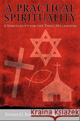 A Practical Spirituality: A Spirituality for the Third Millennium Edward, Father J. J. 9780595534012 iUniverse.com - książka