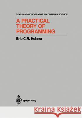 A Practical Theory of Programming Eric C. R. Hehner 9781461264446 Springer - książka