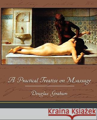 A Practical Treatise on Massage Douglas Graham 9781438534367 Book Jungle - książka