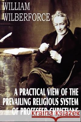 A Practical View of the Prevailing Religious System William Wilberforce 9781612032856 Bottom of the Hill Publishing - książka