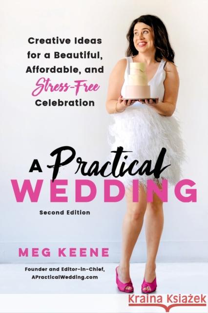 A Practical Wedding: Creative Ideas for a Beautiful, Affordable, and Stress-Free Celebration Keene, Meg 9780738246727 Da Capo Lifelong Books - książka