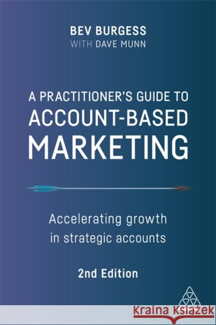 A Practitioner's Guide to Account-Based Marketing: Accelerating Growth in Strategic Accounts Bev Burgess Dave Munn 9781398600874 Kogan Page Ltd - książka