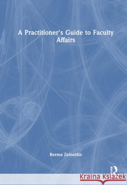 A Practitioner's Guide to Faculty Affairs Reema Zeineldin 9781032859088 Routledge - książka