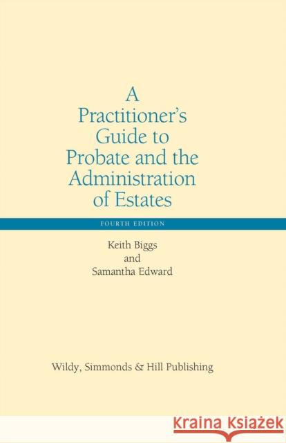 A Practitioner’s Guide to Probate and the Administration of Estates Samantha Edward 9780854902361 Wildy, Simmonds and Hill Publishing - książka