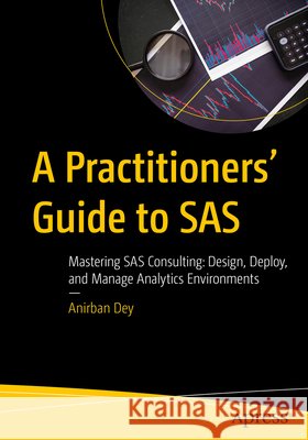 A Practitioners' Guide to SAS Anirban Dey 9798868818370 APress - książka