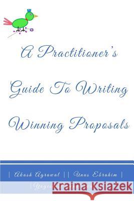 A Practitioners Guide To Writing Winning Proposals Unus Ebrahim Yogesh Pampattiwar Akash Agrawal 9781541303515 Createspace Independent Publishing Platform - książka