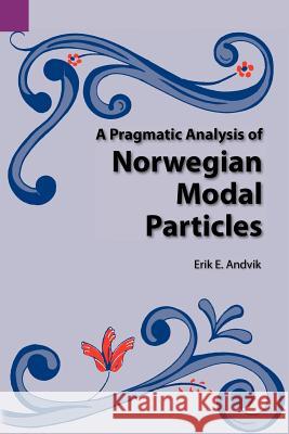 A Pragmatic Analysis of Norwegian Modal Particles Eric E. Andvik Erik E. Andvik 9780883121887 Summer Institute of Linguistics, Academic Pub - książka