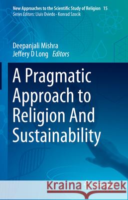 A Pragmatic Approach to Religion and Sustainability Deepanjali Mishra Jeffery D. Long 9783031673597 Springer - książka