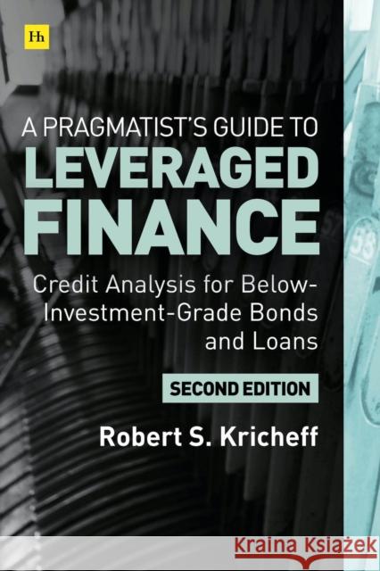 A Pragmatist's Guide to Leveraged Finance: Credit Analysis for Below-Investment-Grade Bonds and Loans Robert S. Kricheff 9780857198495 Harriman House Publishing - książka