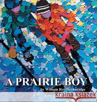 A Prairie Boy David Brownridge Gary Sweitzer William Roy Brownridge 9781999259013 William Roy Brownridge - książka