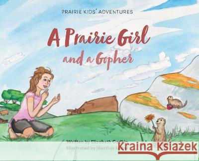 A Prairie Girl and a Gopher: Prairie Kids' Adventures Elizabeth Godkin Heather Leibel 9781039174252 FriesenPress - książka