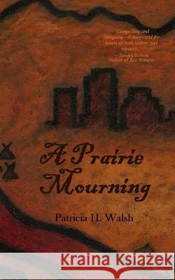 A Prairie Mourning: mystery novel Walsh, Patricia 9780692628676 Little Horse Press - książka