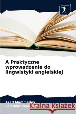 A Praktyczne wprowadzenie do lingwistyki angielskiej Azad Mammadov, Lalandar Ziyadova 9786200859723 Sciencia Scripts - książka