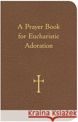 A Prayer Book for Eucharistic Adoration William G. Storey 9780829429060 Loyola Press - książka