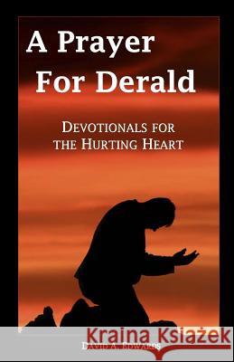 A Prayer for Derald: Devotionals for the Hurting Heart David a. Edwards 9781442162655 Createspace - książka