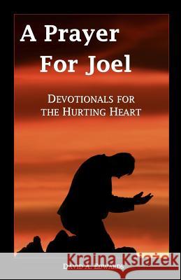 A Prayer for Joel: Devotionals for the Hurting Heart David a. Edwards 9781442196155 Createspace - książka