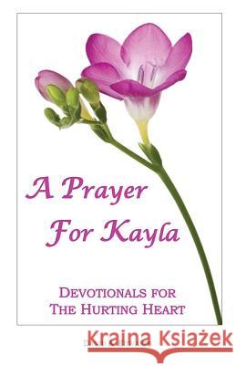 A Prayer for Kayla: Devotionals for the Hurting Heart David a. Edwards 9781532765353 Createspace Independent Publishing Platform - książka