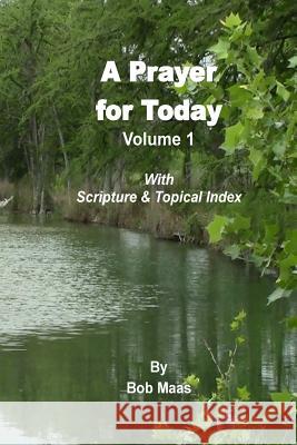 A Prayer for Today - Volume 1: A Collection of 365 Contemplative Prayers Bob Maas 9781507832318 Createspace - książka