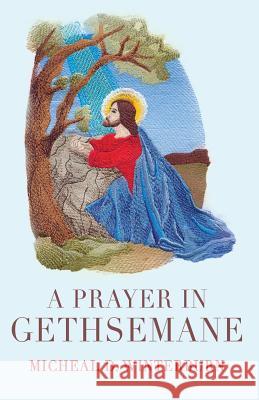 A Prayer in Gethsemane Micheal D Winterburn 9781783062799 Matador (Orca) - książka