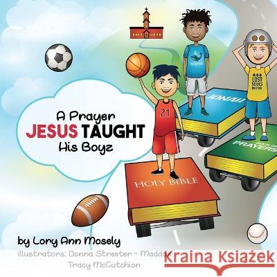 A Prayer Jesus Taught His Boyz Lory Mosely Donna Streeter-Maddox  9781088042434 Lory Mosely - książka