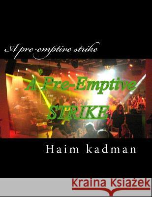 A pre-emptive strike Kadman, Haim 9781511936620 Createspace Independent Publishing Platform - książka