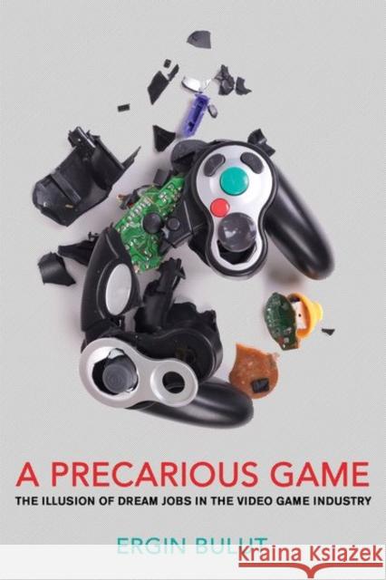 A Precarious Game: The Illusion of Dream Jobs in the Video Game Industry Ergin Bulut 9781501746529 ILR Press - książka