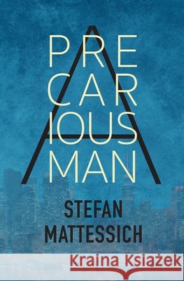 A Precarious Man Stefan Mattessich 9781647130350 Atopon Books - książka