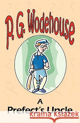 A Prefect's Uncle - From the Manor Wodehouse Collection, a selection from the early works of P. G. Wodehouse P G Wodehouse 9781604500714 Tark Classic Fiction - książka