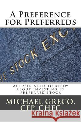 A Preference for Preferreds: All you need to know about investing in preferred stock Michael F. Greco 9781508750529 Createspace Independent Publishing Platform - książka