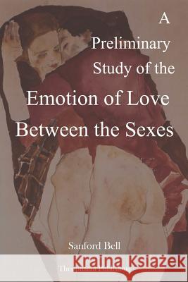 A Preliminary Study of the Emotion of Love Between the Sexes Sanford Bell 9781479127535 Createspace - książka