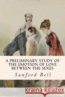 A Preliminary Study of the Emotion of Love between the Sexes Bell, Sanford 9781512073515 Createspace - książka