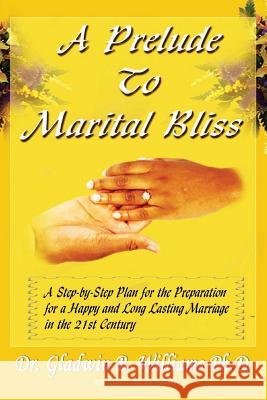 A Prelude To Marital Bliss Williams Ph. D., Gladwin B. 9781439249994 Booksurge Publishing - książka