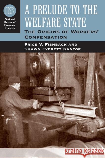 A Prelude to the Welfare State: The Origins of Workers' Compensation Fishback, Price V. 9780226249841 University of Chicago Press - książka