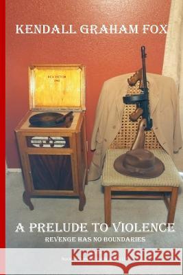 A Prelude to Violence Kendall Graham Fox 9781721762583 Createspace Independent Publishing Platform - książka