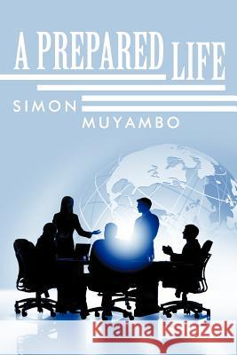 A Prepared Life Simon Muyambo 9781477222188 Authorhouse - książka