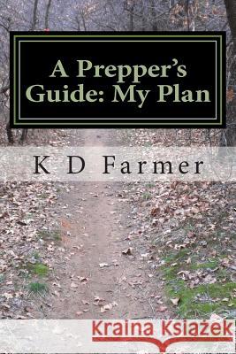 A Prepper's Guide: My Plan K. D. Farmer 9781481900027 Createspace - książka