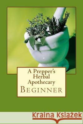 A Prepper's Herbal Apothecary Julie Kinney 9781984964618 Createspace Independent Publishing Platform - książka